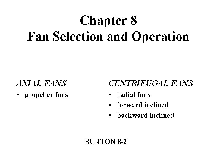 Chapter 8 Fan Selection and Operation AXIAL FANS CENTRIFUGAL FANS • propeller fans •