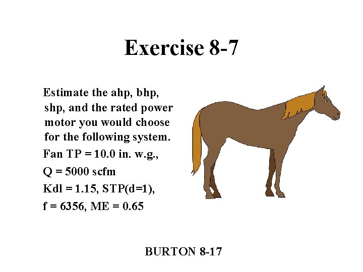 Exercise 8 -7 Estimate the ahp, bhp, shp, and the rated power motor you