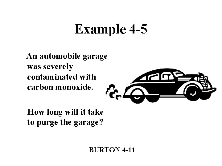 Example 4 -5 An automobile garage was severely contaminated with carbon monoxide. How long