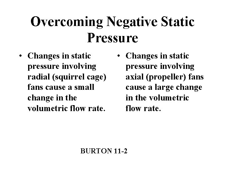 Overcoming Negative Static Pressure • Changes in static pressure involving radial (squirrel cage) fans