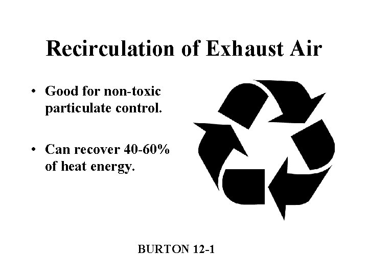 Recirculation of Exhaust Air • Good for non-toxic particulate control. • Can recover 40