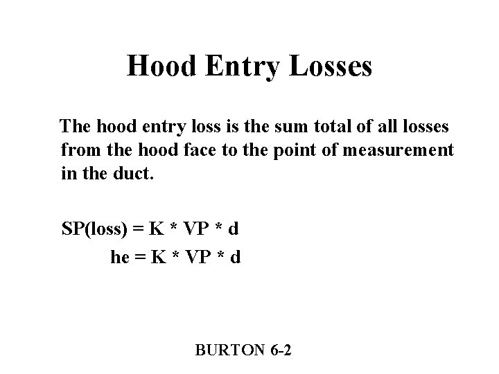Hood Entry Losses The hood entry loss is the sum total of all losses