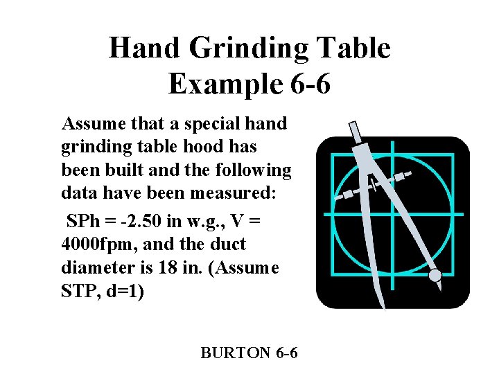 Hand Grinding Table Example 6 -6 Assume that a special hand grinding table hood