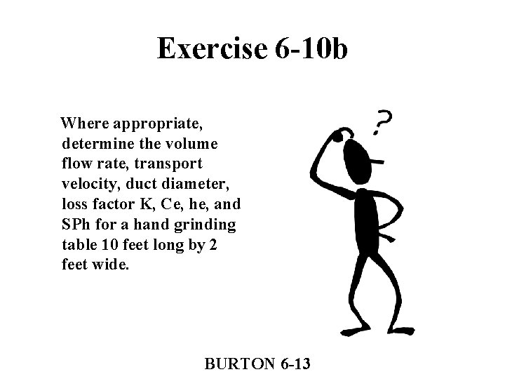 Exercise 6 -10 b Where appropriate, determine the volume flow rate, transport velocity, duct