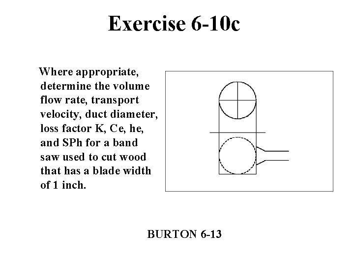 Exercise 6 -10 c Where appropriate, determine the volume flow rate, transport velocity, duct