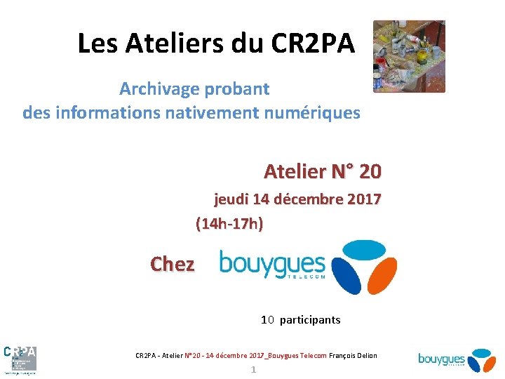 Les Ateliers du CR 2 PA Archivage probant des informations nativement numériques Atelier N°