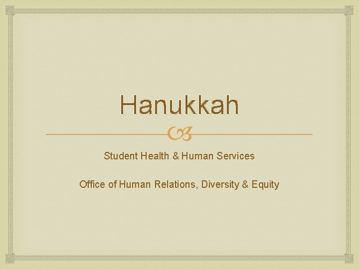 Hanukkah Student Health & Human Services Office of Human Relations, Diversity & Equity 