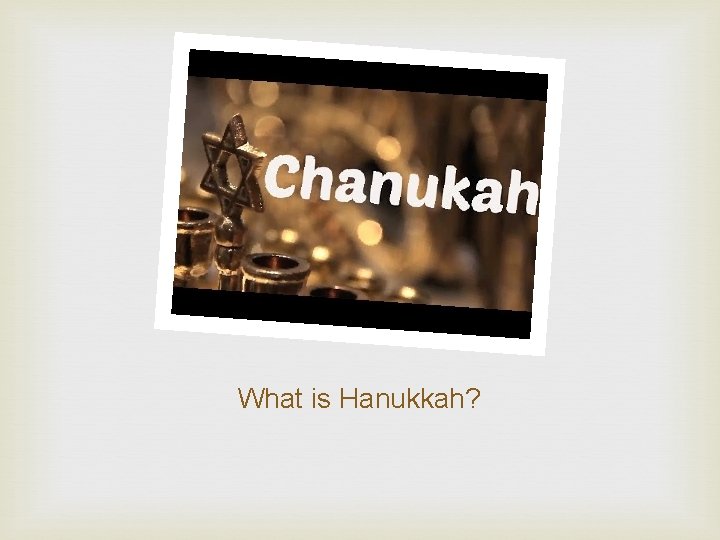 What is Hanukkah? 