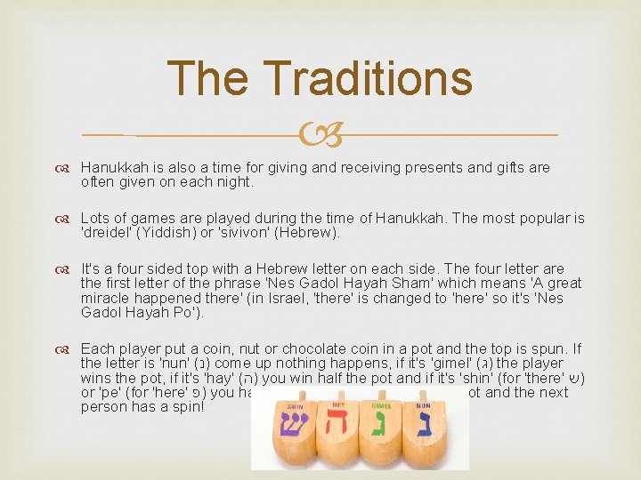 The Traditions Hanukkah is also a time for giving and receiving presents and gifts