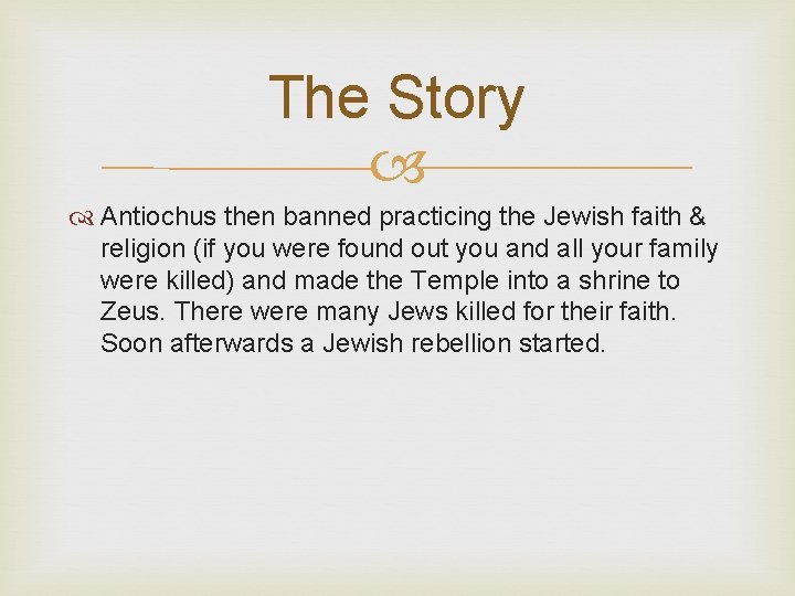 The Story Antiochus then banned practicing the Jewish faith & religion (if you were