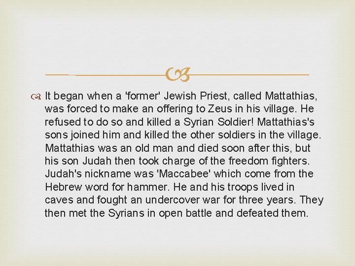  It began when a 'former' Jewish Priest, called Mattathias, was forced to make