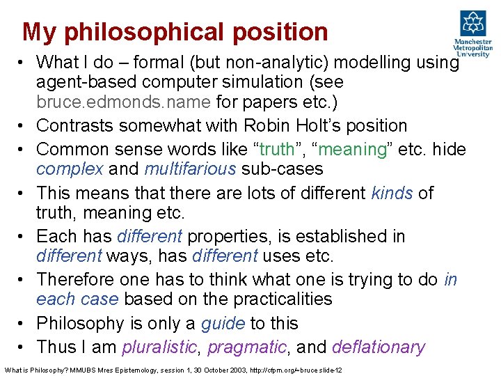 My philosophical position • What I do – formal (but non-analytic) modelling using agent-based