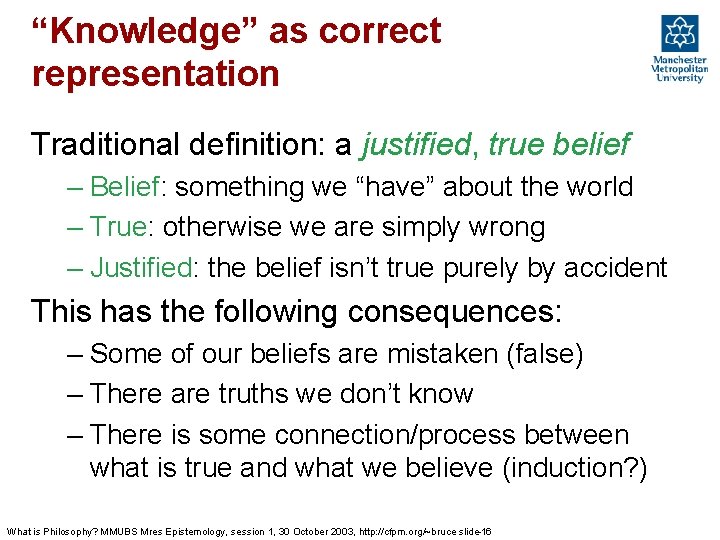 “Knowledge” as correct representation Traditional definition: a justified, true belief – Belief: something we