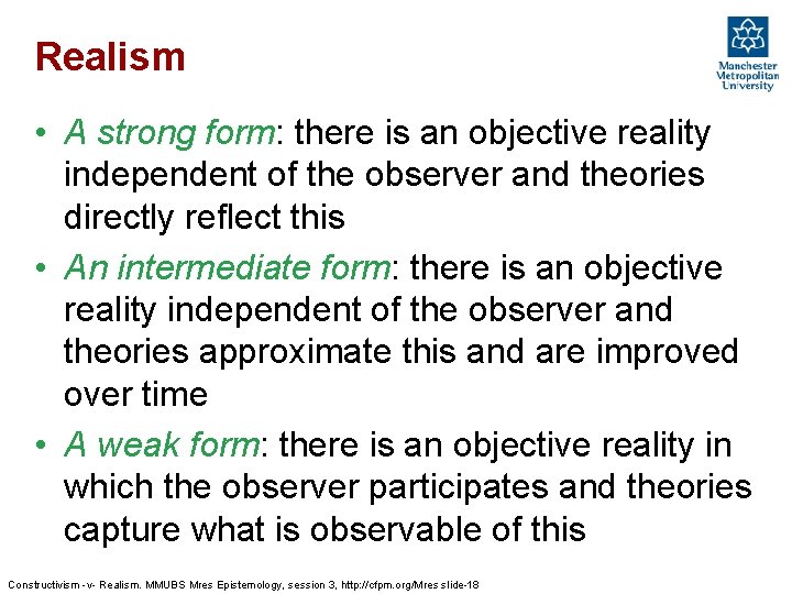 Realism • A strong form: there is an objective reality independent of the observer