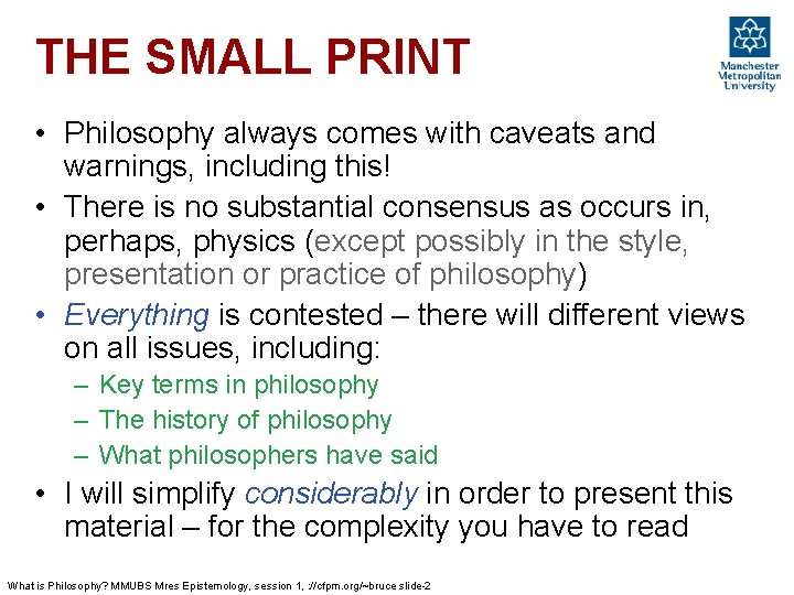 THE SMALL PRINT • Philosophy always comes with caveats and warnings, including this! • THE SMALL PRINT • Philosophy always comes with caveats and warnings, including this! •