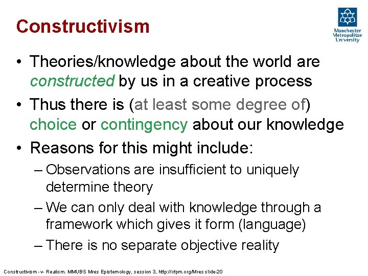 Constructivism • Theories/knowledge about the world are constructed by us in a creative process