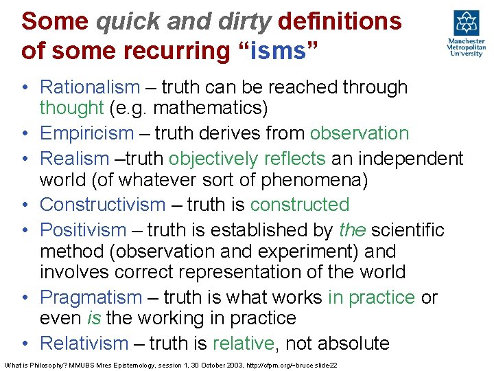 Some quick and dirty definitions of some recurring “isms” • Rationalism – truth can