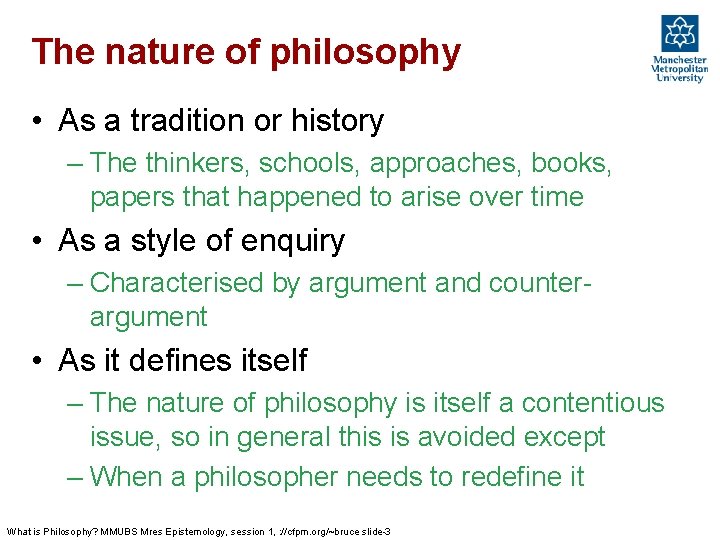 The nature of philosophy • As a tradition or history – The thinkers, schools,