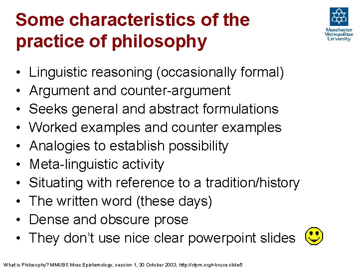 Some characteristics of the practice of philosophy • • • Linguistic reasoning (occasionally formal)
