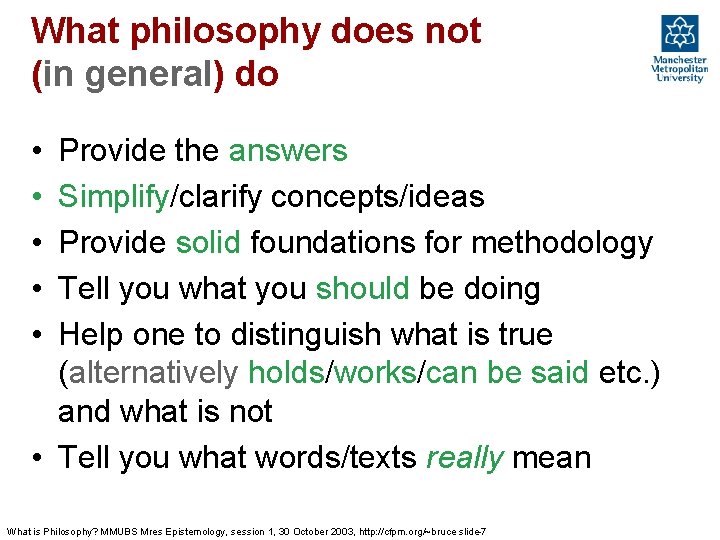 What philosophy does not (in general) do • • • Provide the answers Simplify/clarify