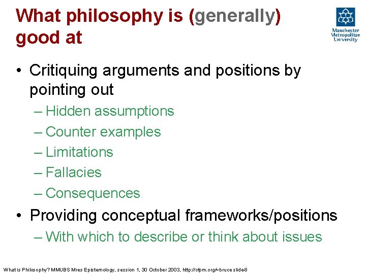 What philosophy is (generally) good at • Critiquing arguments and positions by pointing out
