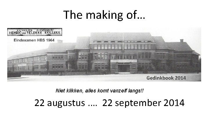 The making of… Niet klikken, alles komt vanzelf langs!! 22 augustus. … 22 september