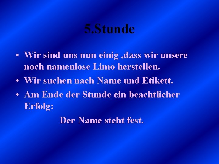 5. Stunde • Wir sind uns nun einig , dass wir unsere noch namenlose