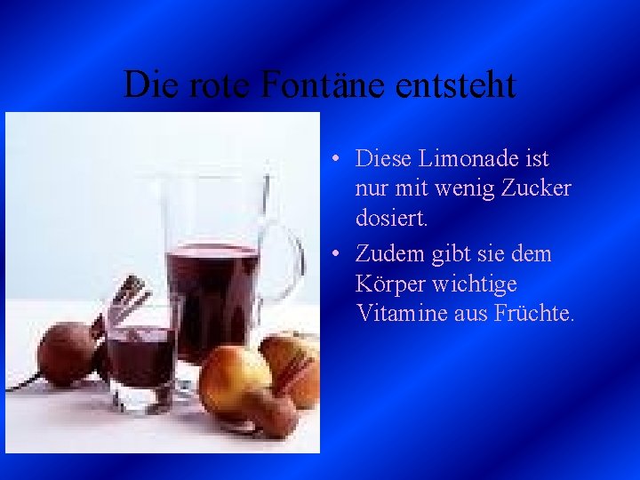 Die rote Fontäne entsteht • Diese Limonade ist nur mit wenig Zucker dosiert. •