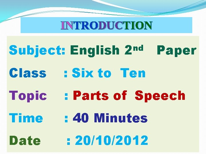 INTRODUCTION Subject: English 2 nd Paper Class : Six to Ten Topic : Parts
