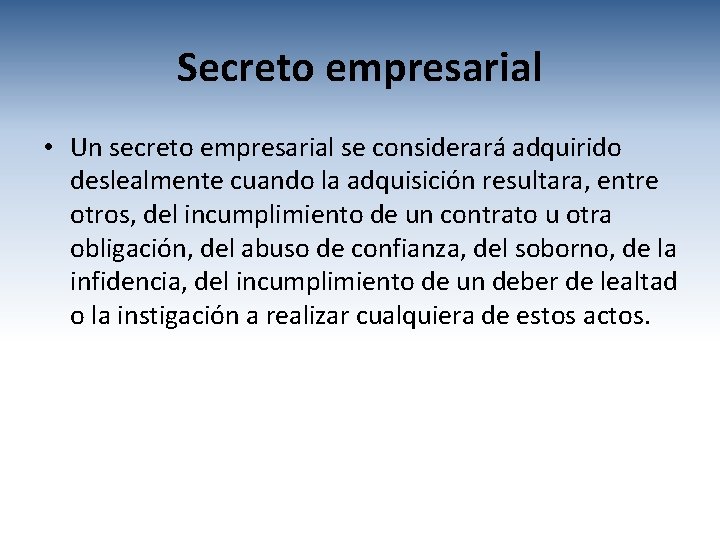 Secreto empresarial • Un secreto empresarial se considerará adquirido deslealmente cuando la adquisición resultara,