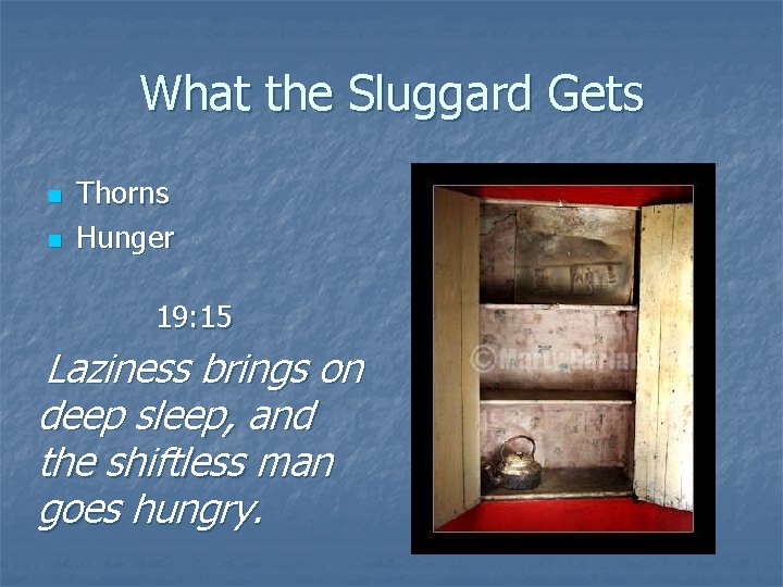 What the Sluggard Gets n n Thorns Hunger 19: 15 Laziness brings on deep
