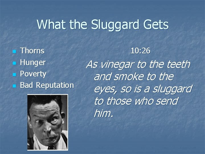 What the Sluggard Gets n n Thorns Hunger Poverty Bad Reputation 10: 26 As