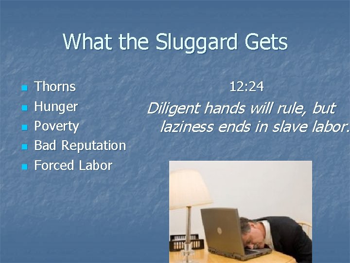 What the Sluggard Gets n n n Thorns Hunger Poverty Bad Reputation Forced Labor