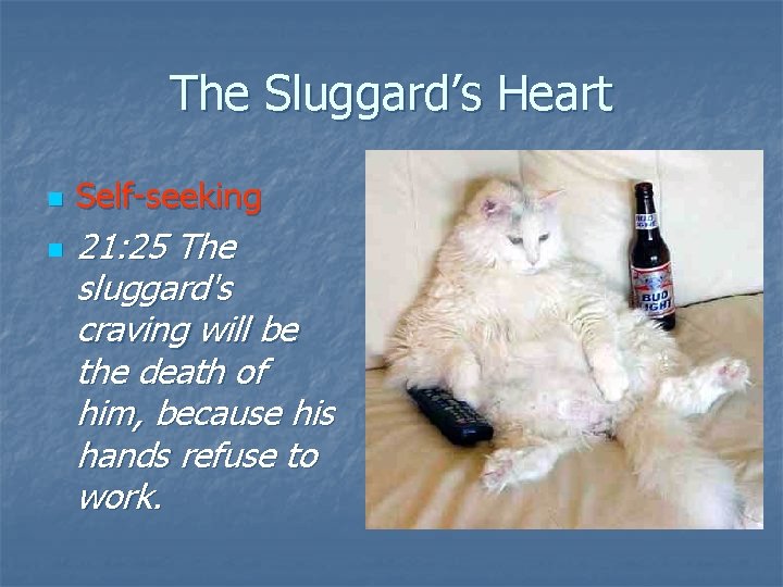 The Sluggard’s Heart n n Self-seeking 21: 25 The sluggard's craving will be the