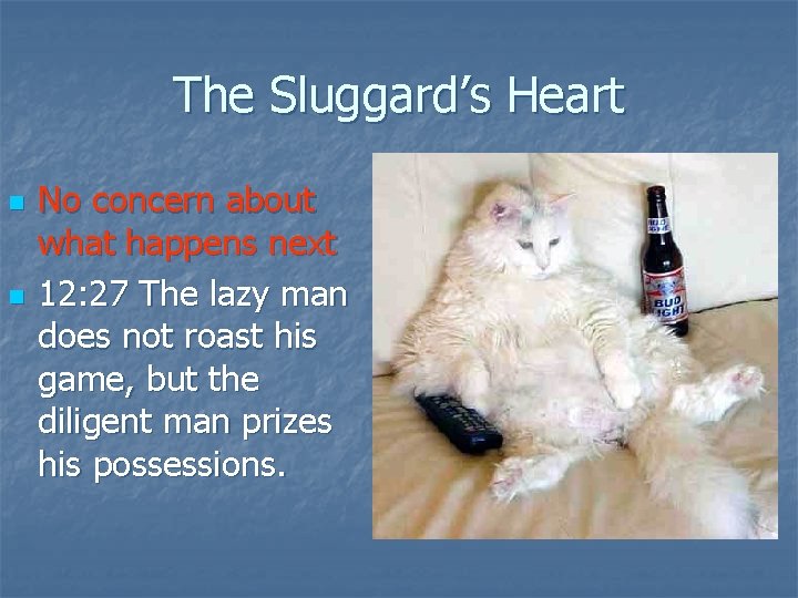 The Sluggard’s Heart n n No concern about what happens next 12: 27 The