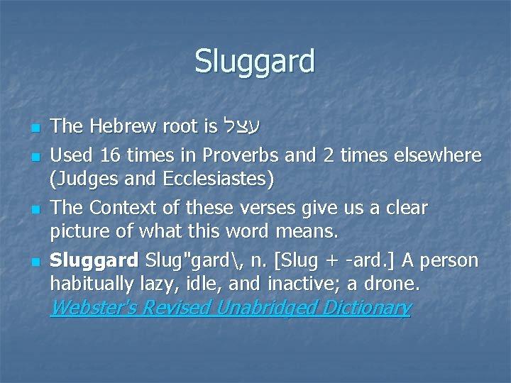 Sluggard n n The Hebrew root is עצל Used 16 times in Proverbs and