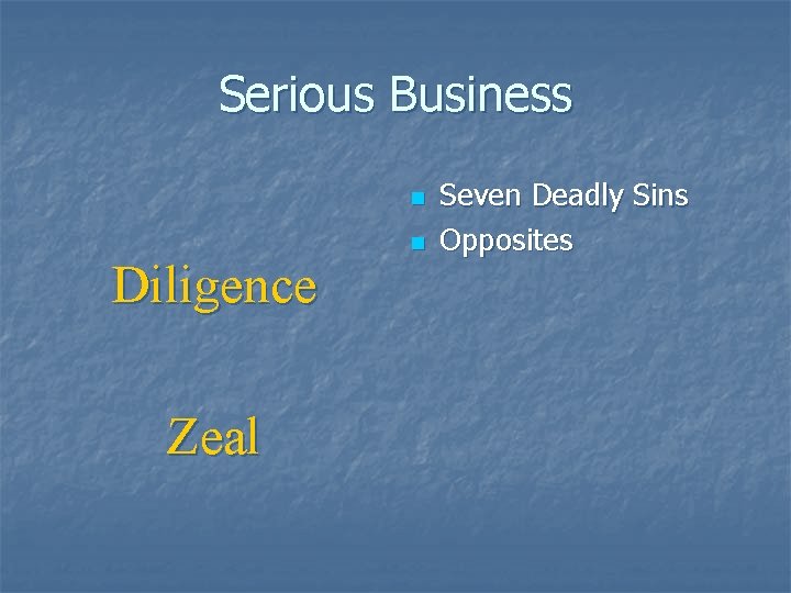 Serious Business n Diligence Zeal n Seven Deadly Sins Opposites 