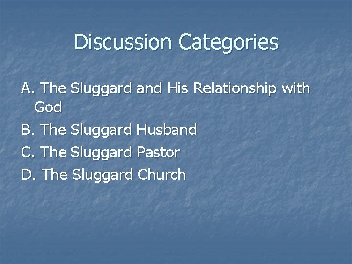 Discussion Categories A. The Sluggard and His Relationship with God B. The Sluggard Husband