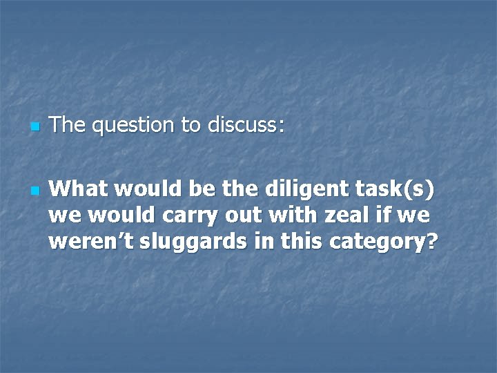 n n The question to discuss: What would be the diligent task(s) we would