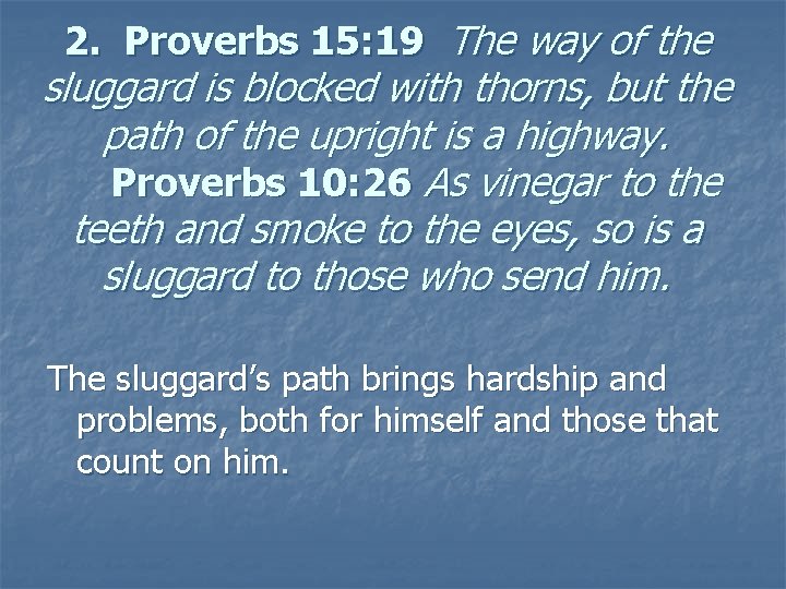 2. Proverbs 15: 19 The way of the sluggard is blocked with thorns, but