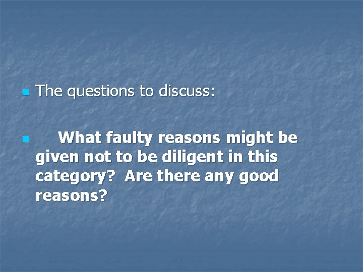 n n The questions to discuss: What faulty reasons might be given not to