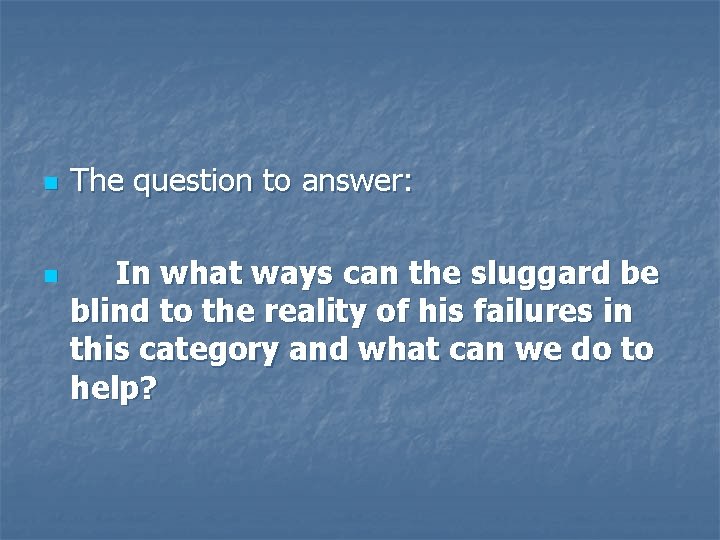 n n The question to answer: In what ways can the sluggard be blind