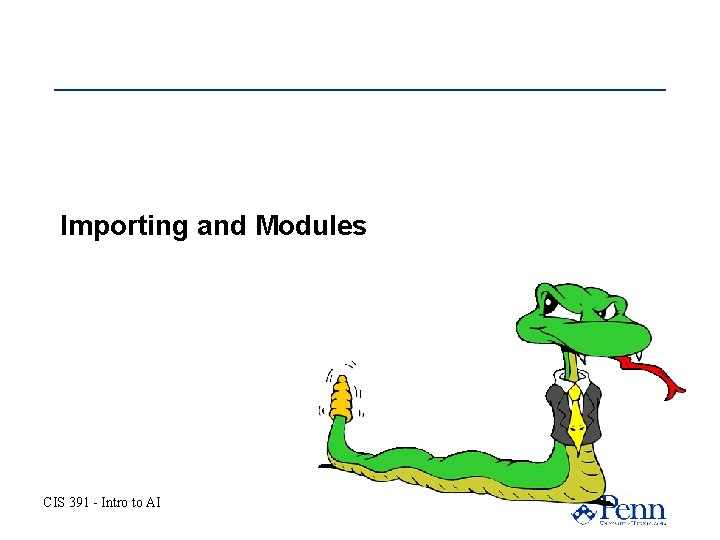 Importing and Modules CIS 391 - Intro to AI Importing and Modules CIS 391 - Intro to AI