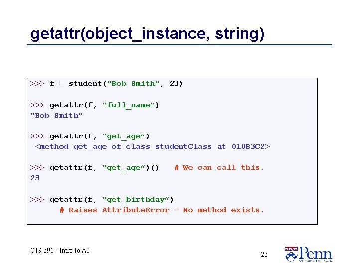 getattr(object_instance, string) >>> f = student(“Bob Smith”, 23) >>> getattr(f, “full_name”) “Bob Smith” >>> getattr(object_instance, string) >>> f = student(“Bob Smith”, 23) >>> getattr(f, “full_name”) “Bob Smith” >>>
