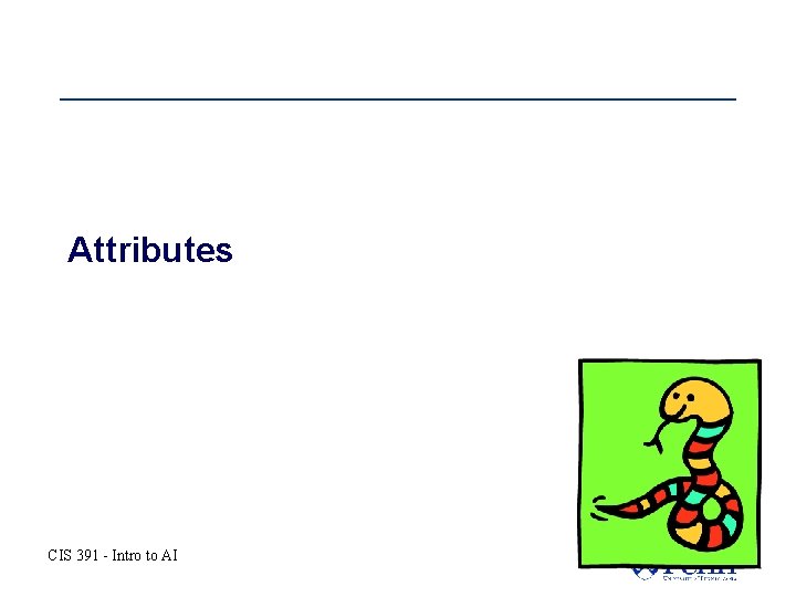 Attributes CIS 391 - Intro to AI Attributes CIS 391 - Intro to AI