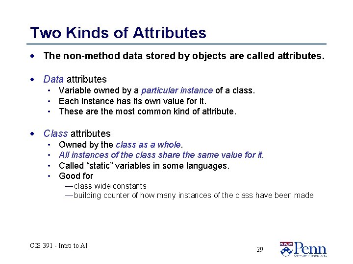 Two Kinds of Attributes · The non-method data stored by objects are called attributes. Two Kinds of Attributes · The non-method data stored by objects are called attributes.