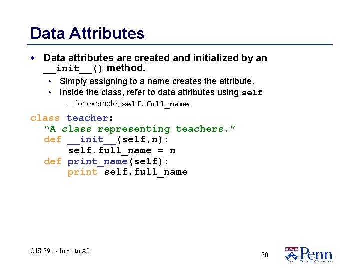 Data Attributes · Data attributes are created and initialized by an __init__() method. • Data Attributes · Data attributes are created and initialized by an __init__() method. •