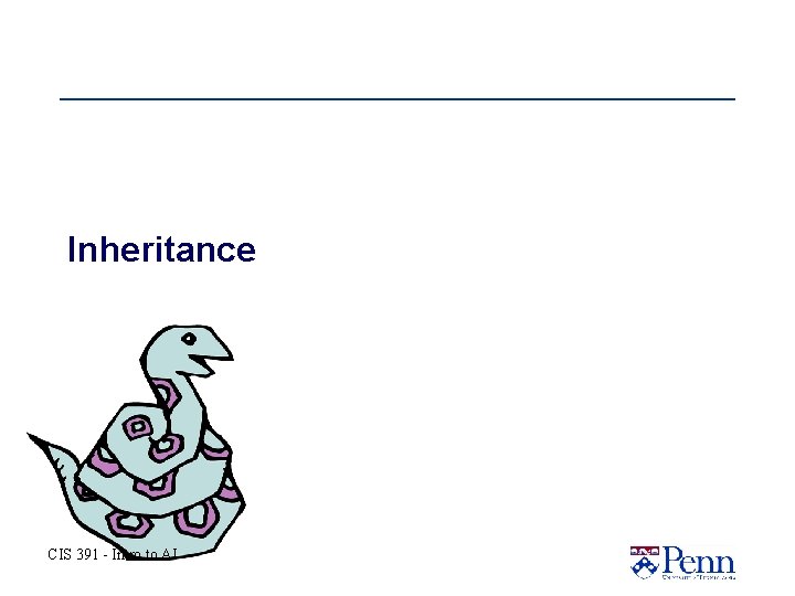 Inheritance CIS 391 - Intro to AI Inheritance CIS 391 - Intro to AI
