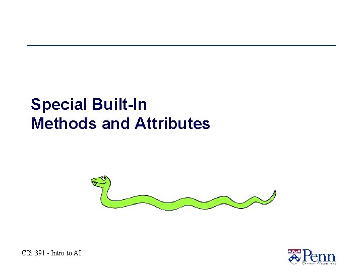 Special Built-In Methods and Attributes CIS 391 - Intro to AI Special Built-In Methods and Attributes CIS 391 - Intro to AI