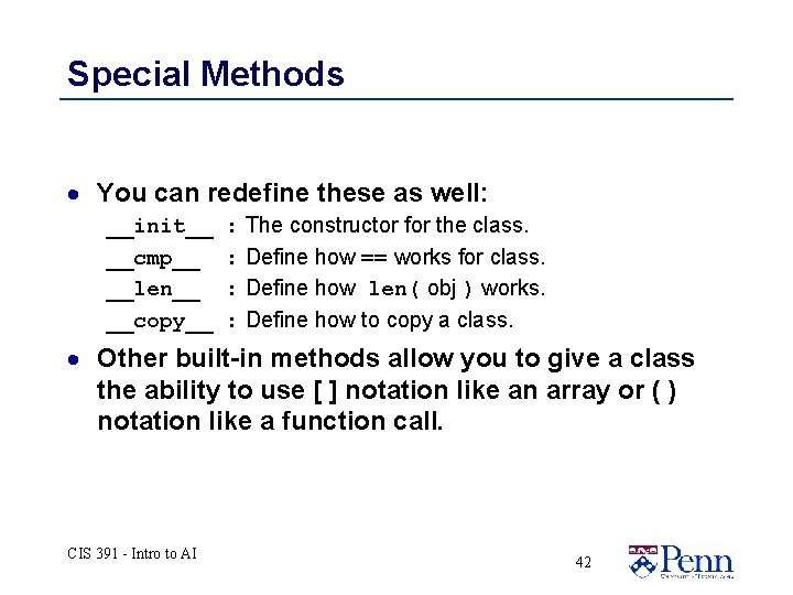 Special Methods · You can redefine these as well: __init__ __cmp__ __len__ __copy__ : Special Methods · You can redefine these as well: __init__ __cmp__ __len__ __copy__ :